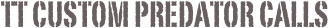 TT Custom Predator Calls
